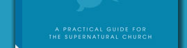 A Practical Guide for the Supernatural Church